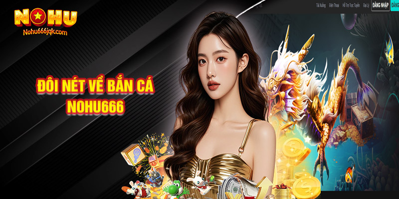 Đôi Nét Về Bắn Cá Nohu666