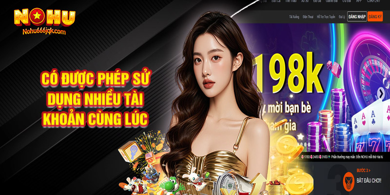 Có Được Phép Sử Dụng Nhiều Tài Khoản Cùng Lúc Không?