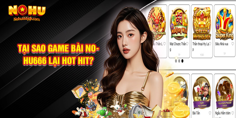 Tại Sao Game Bài Nohu666 Lại Hot Hit?
