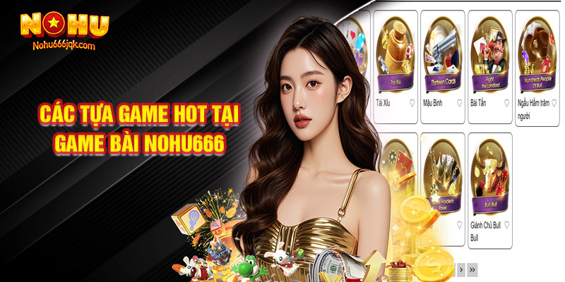 Các Tựa Game Hot Nhất Tại Sảnh Game Bài Nohu666