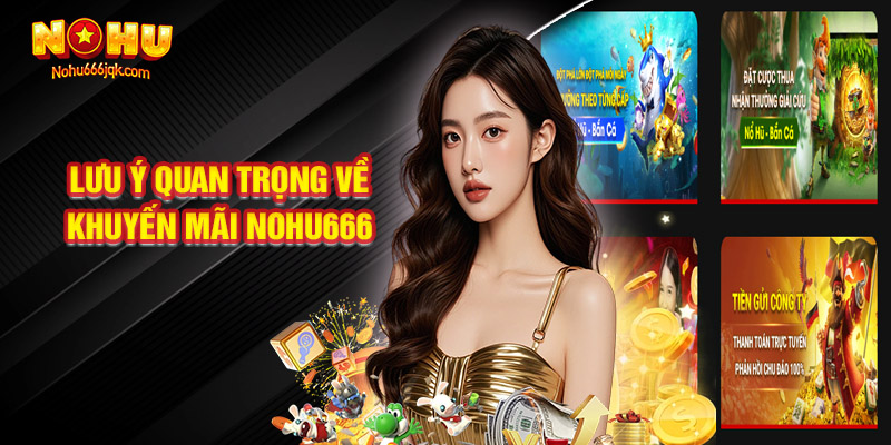 Lưu Ý Quan Trọng Về Khuyến Mãi Nohu666