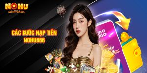 Bật Mí Các Bước Nạp Tiền Nohu666 Theo Từng Cách