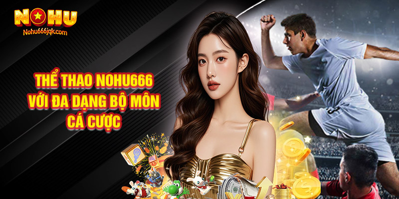 Thể Thao Nohu666 Với Đa Dạng Bộ Môn Cá Cược