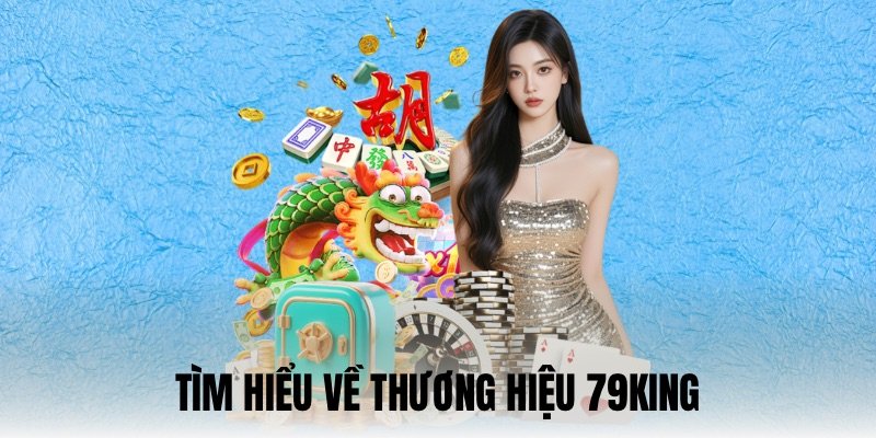 Giới thiệu tổng quát về nhà cái 79King Com